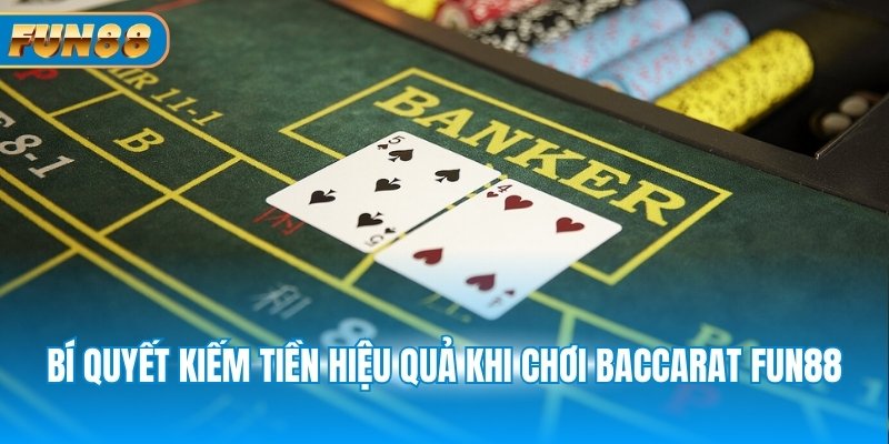 Baccarat Fun88 - Giải Thích Luật Chơi, Cách Đặt Cược Bí quyết kiếm tiền hiệu quả khi chơi Baccarat Fun88