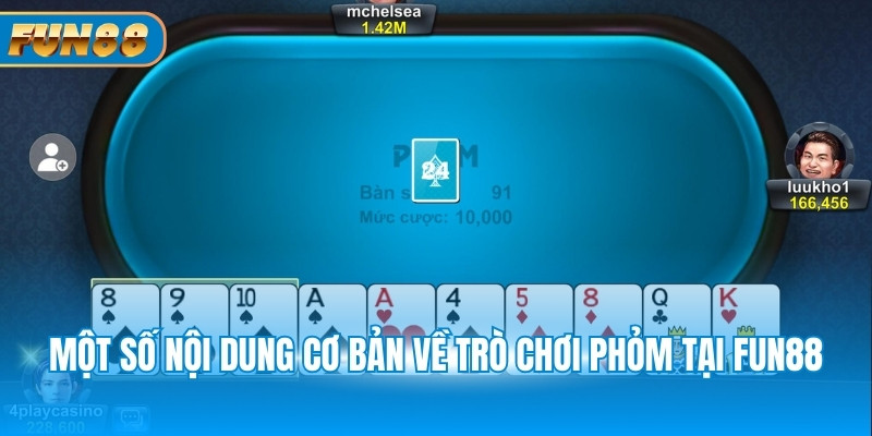 Game Phỏm Online Fun88 - Trò Đánh Bài Trực Tuyến Hay Nhất Một số nội dung cơ bản về trò chơi phỏm tại Fun88
