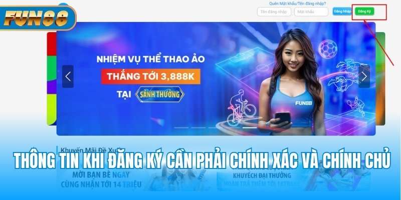 Đăng Ký Fun88 Thông tin khi đăng ký cần phải chính xác và chính chủ