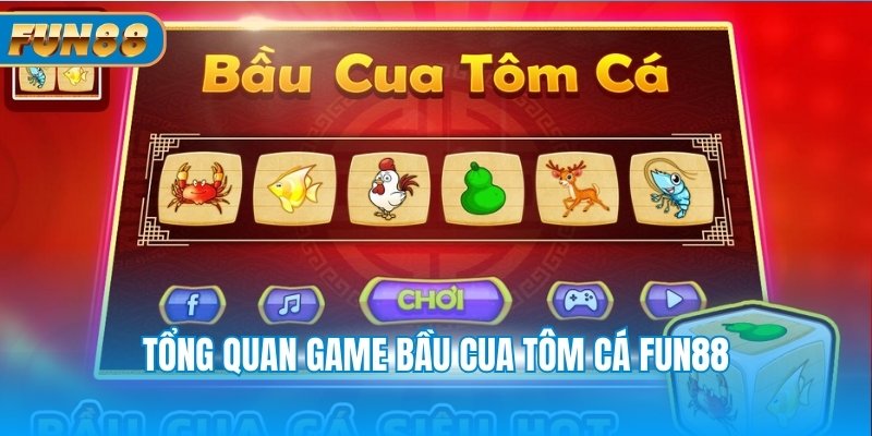 Game Bầu Cua Tôm Cá Fun88 - Luật Lệ Và Cách Chơi Cơ Bản Tổng quan game bầu cua tôm cá Fun88